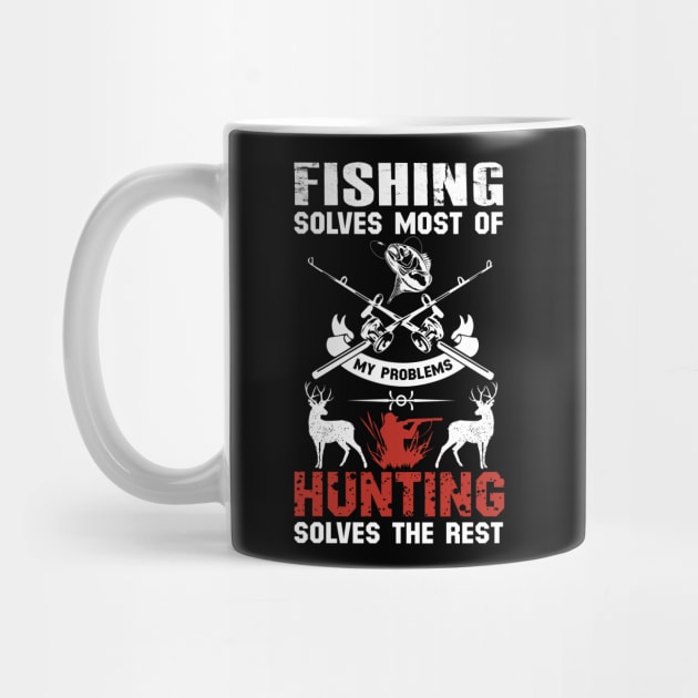 Fishing Solves Most Of My Problems Hunting Solves The Rest by DragonTees